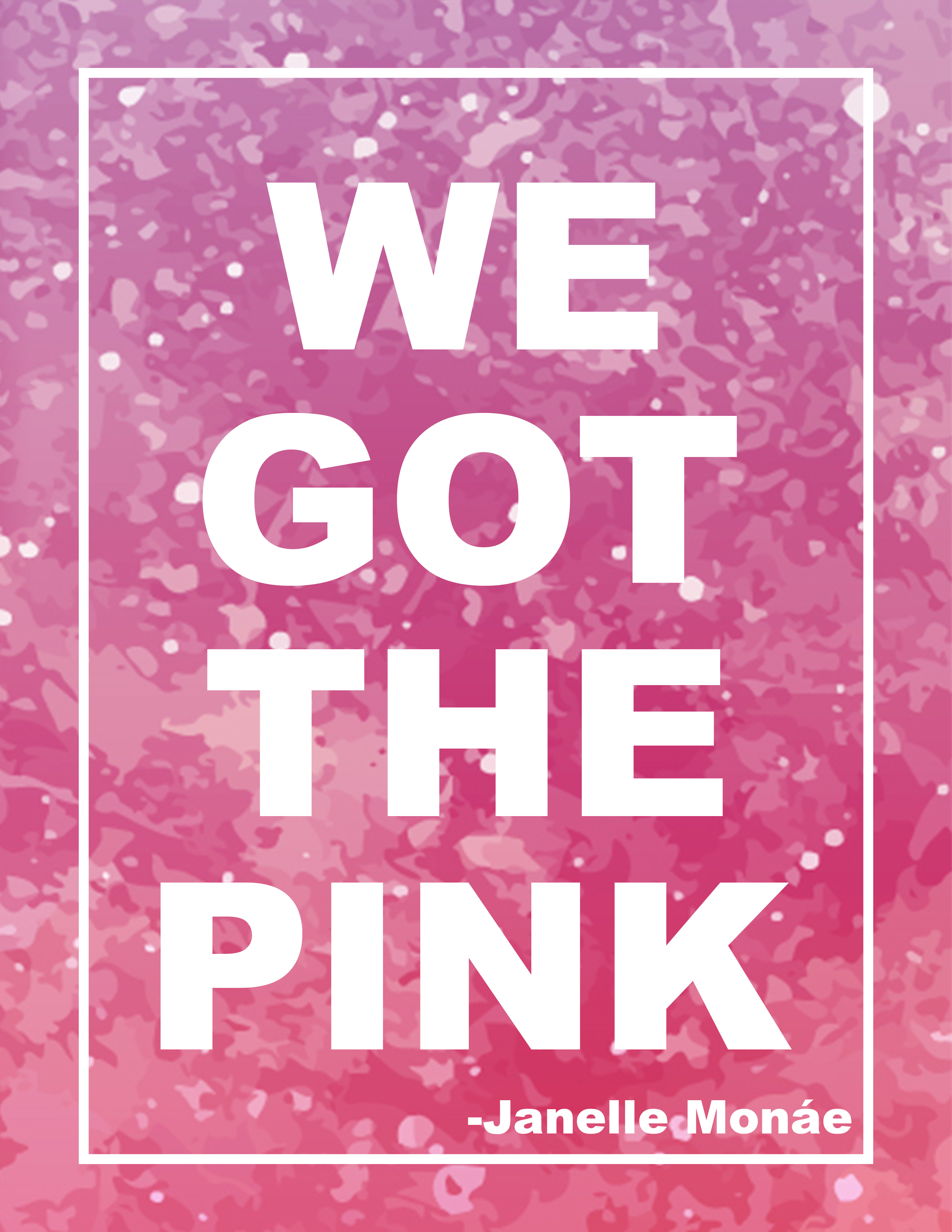 A printable Women's March sign with a pink background that has the Janelle Monáe lyrics "We got the pink" from her song Pynk.